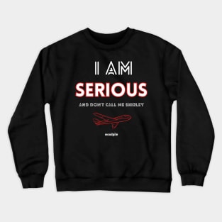 Airplane: I Am Serious Crewneck Sweatshirt